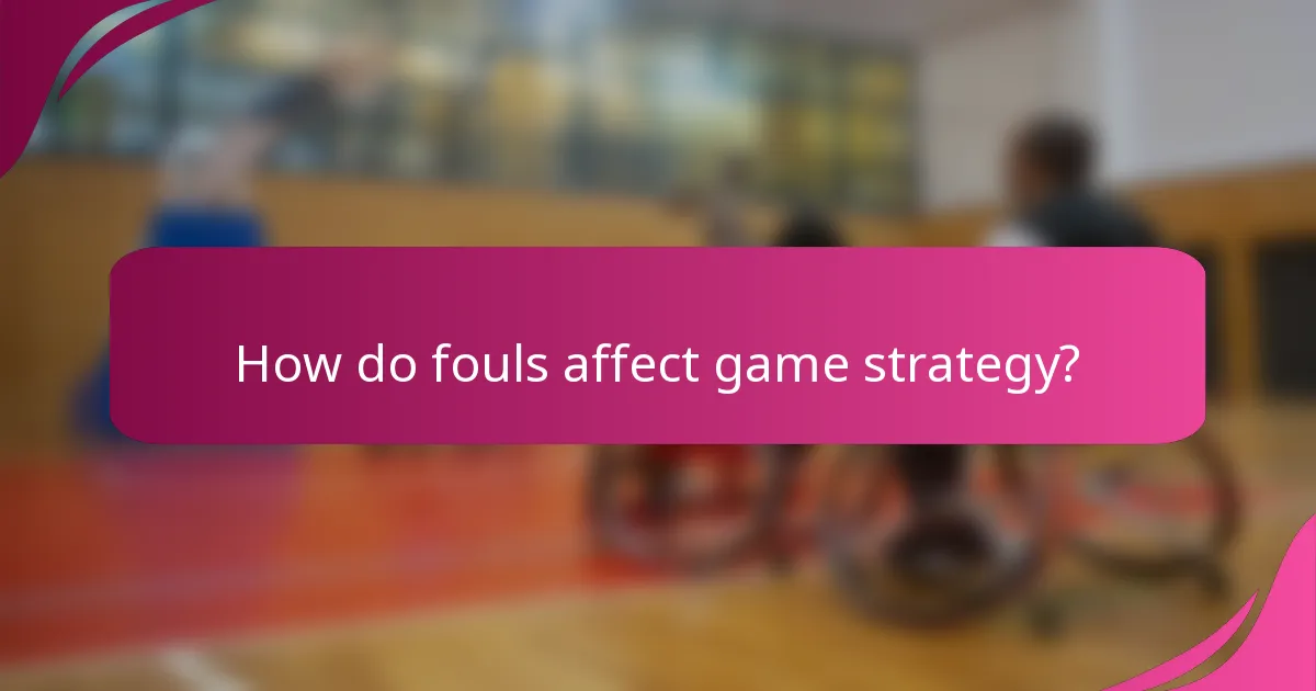 How do fouls affect game strategy?