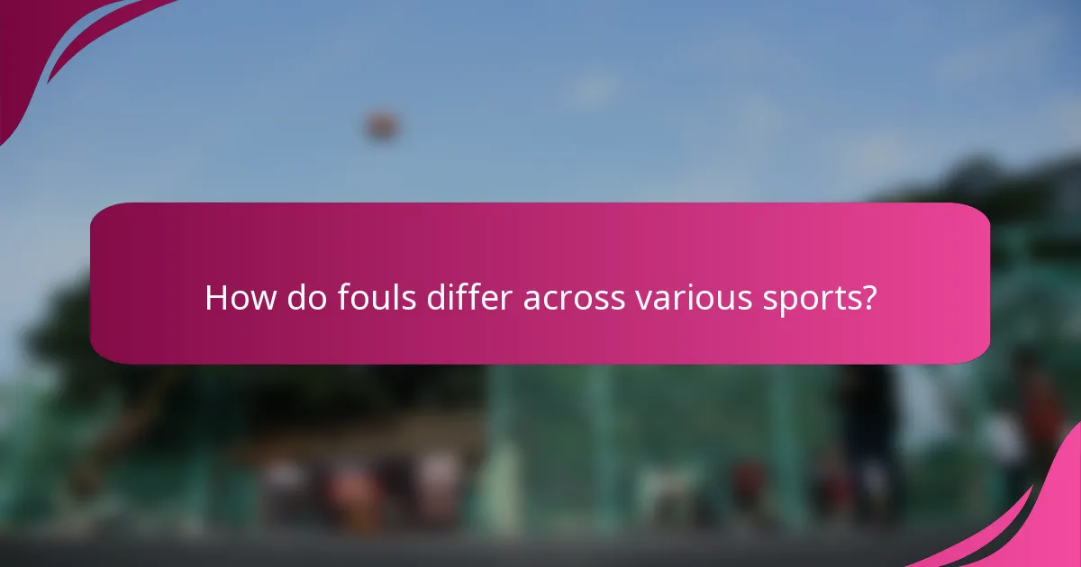 How do fouls differ across various sports?
