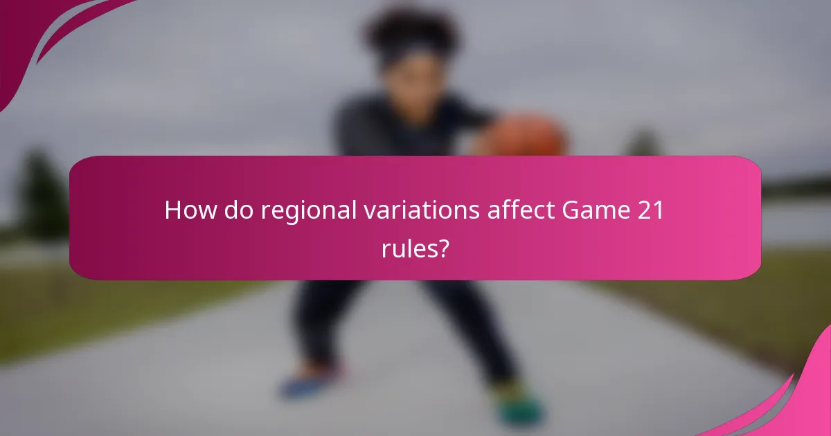 How do regional variations affect Game 21 rules?