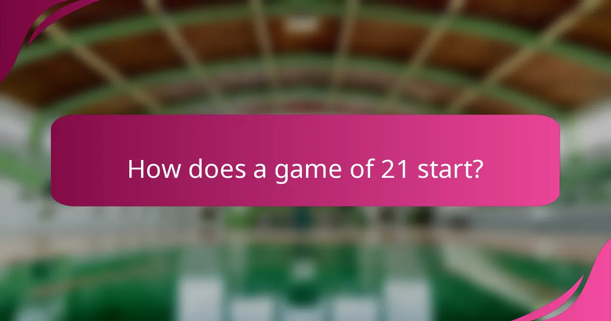 How does a game of 21 start?