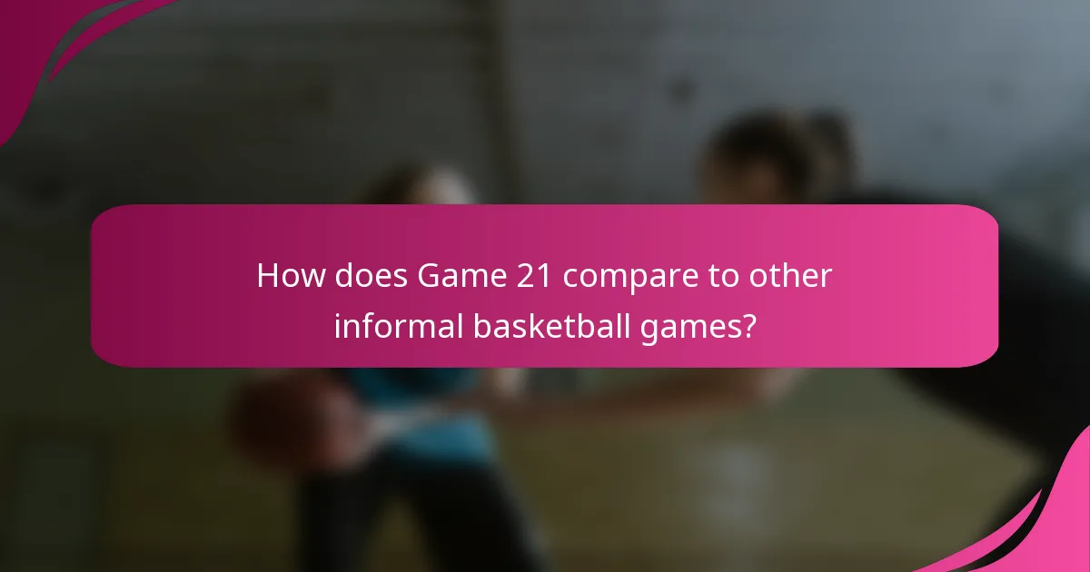 How does Game 21 compare to other informal basketball games?
