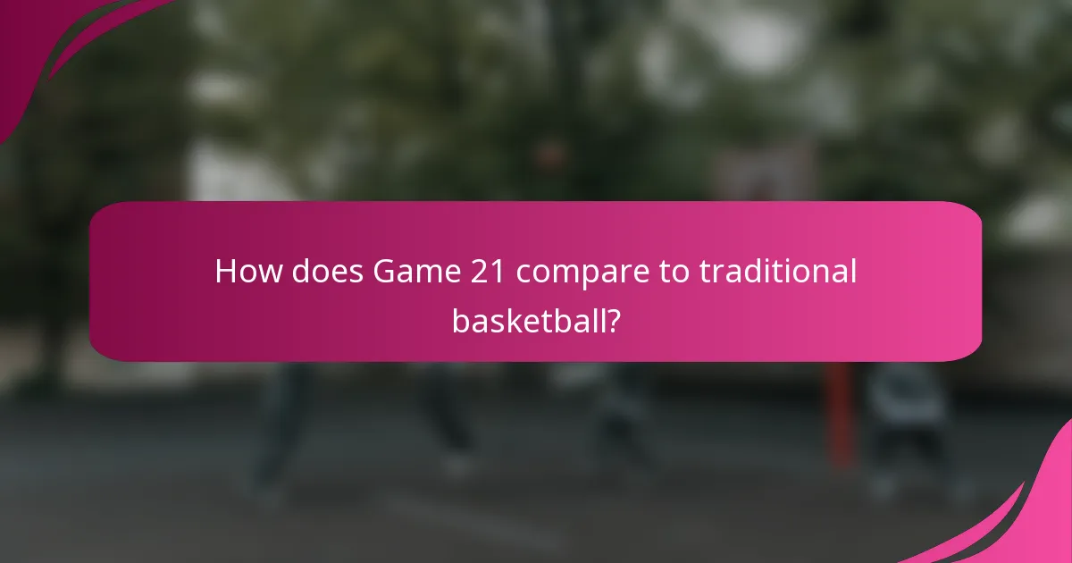 How does Game 21 compare to traditional basketball?