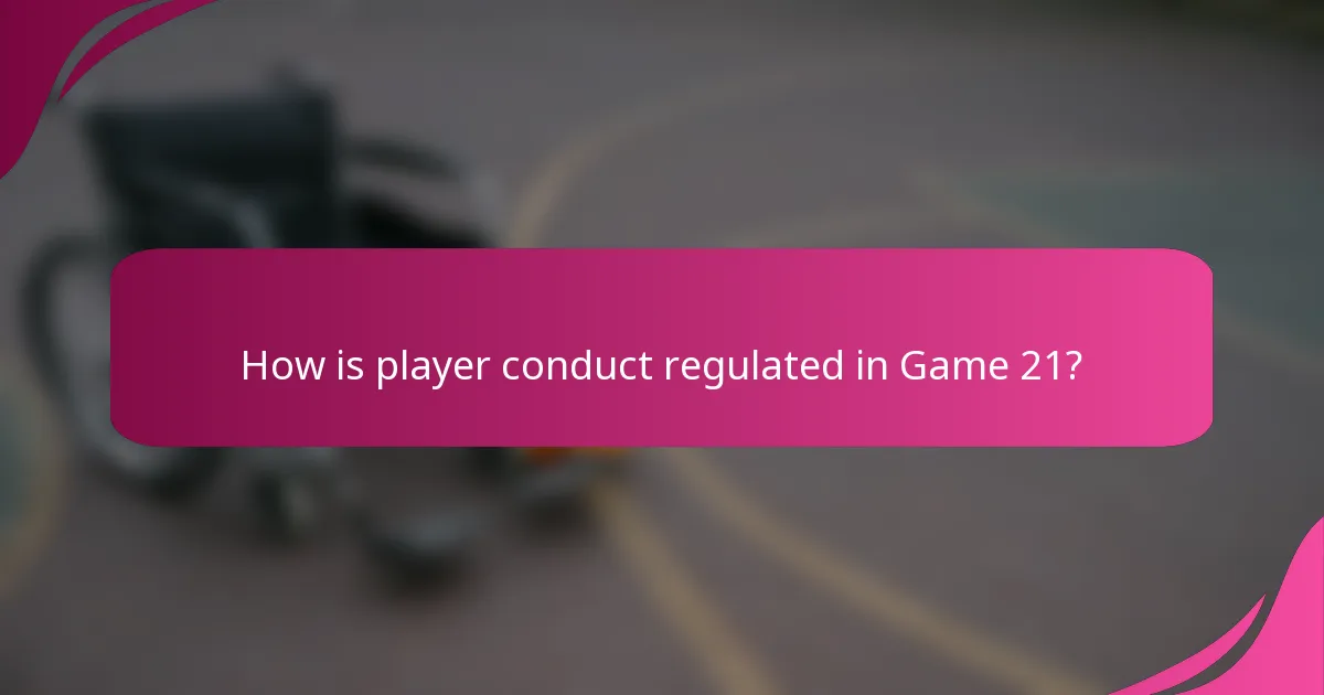 How is player conduct regulated in Game 21?