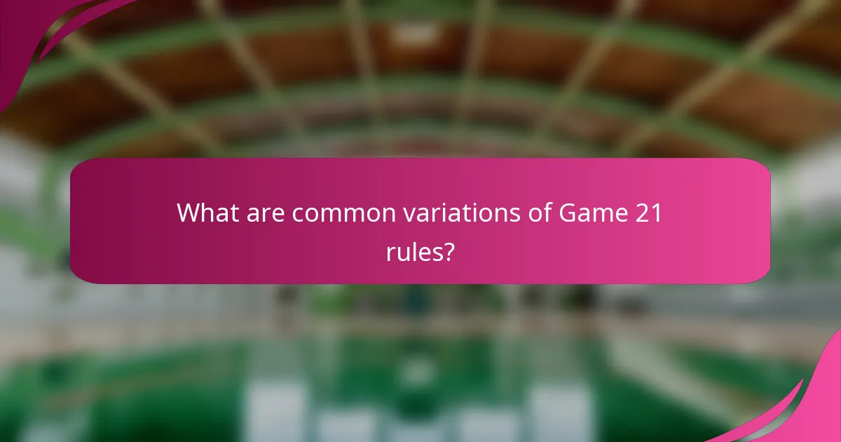 What are common variations of Game 21 rules?