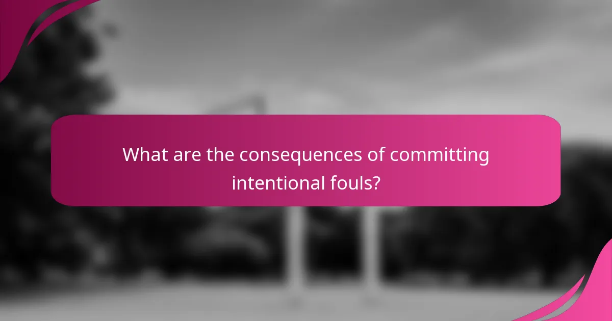 What are the consequences of committing intentional fouls?