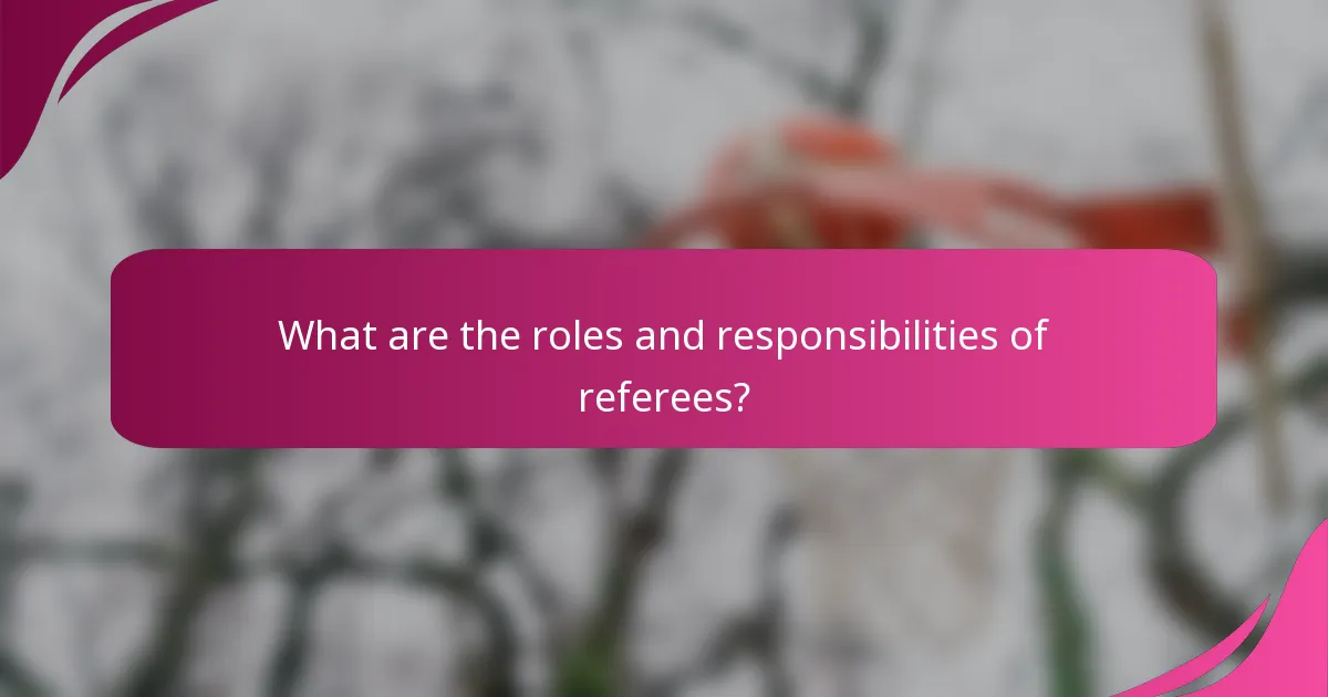 What are the roles and responsibilities of referees?