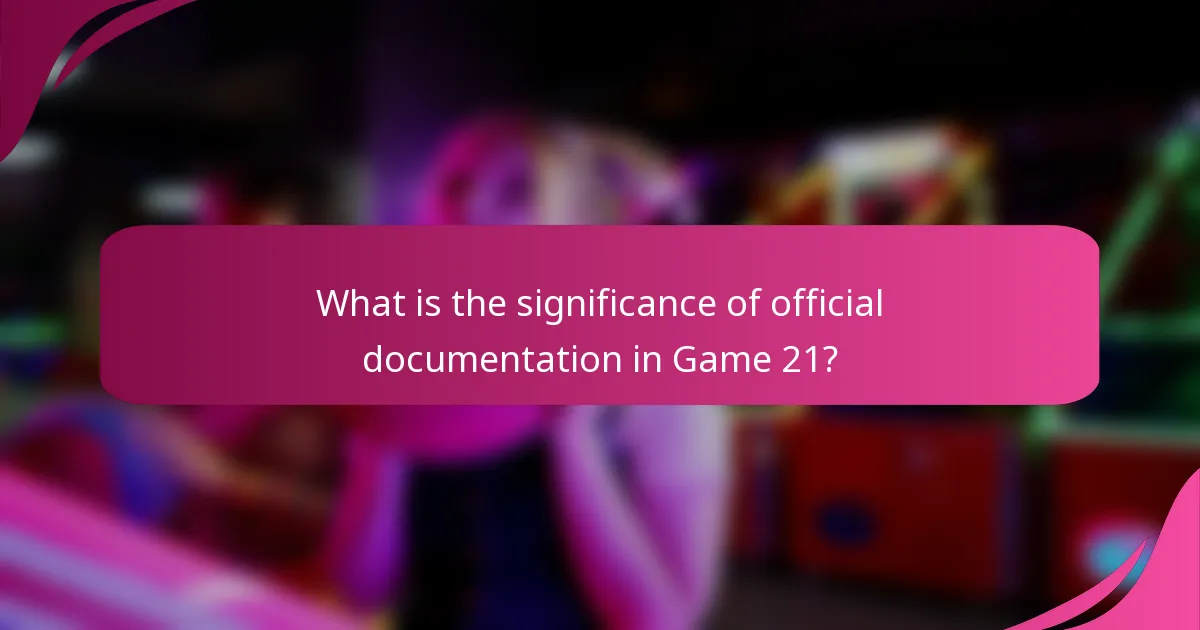 What is the significance of official documentation in Game 21?