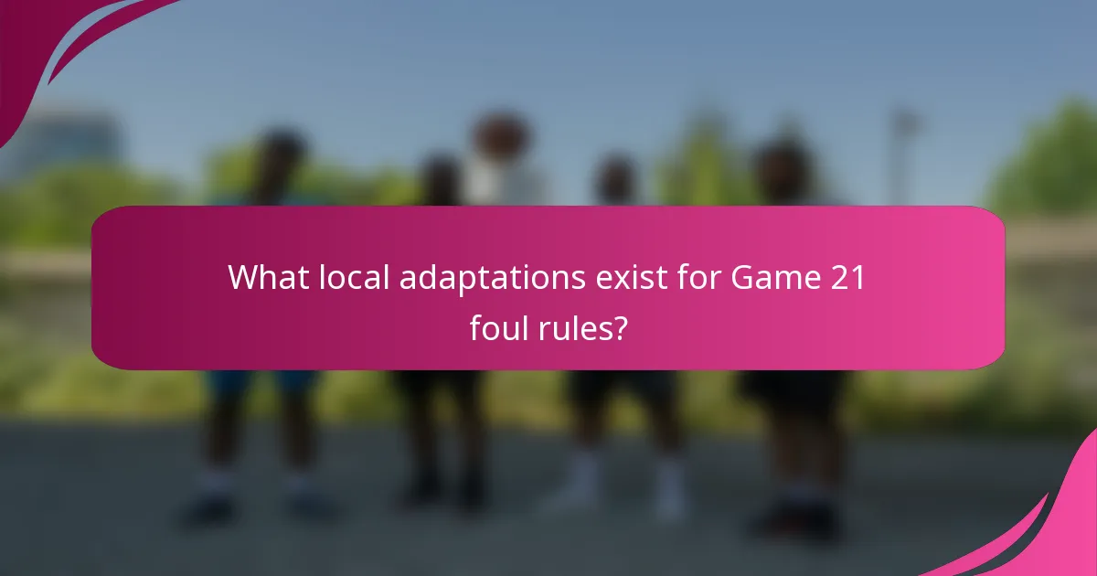 What local adaptations exist for Game 21 foul rules?