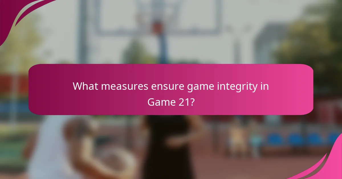 What measures ensure game integrity in Game 21?