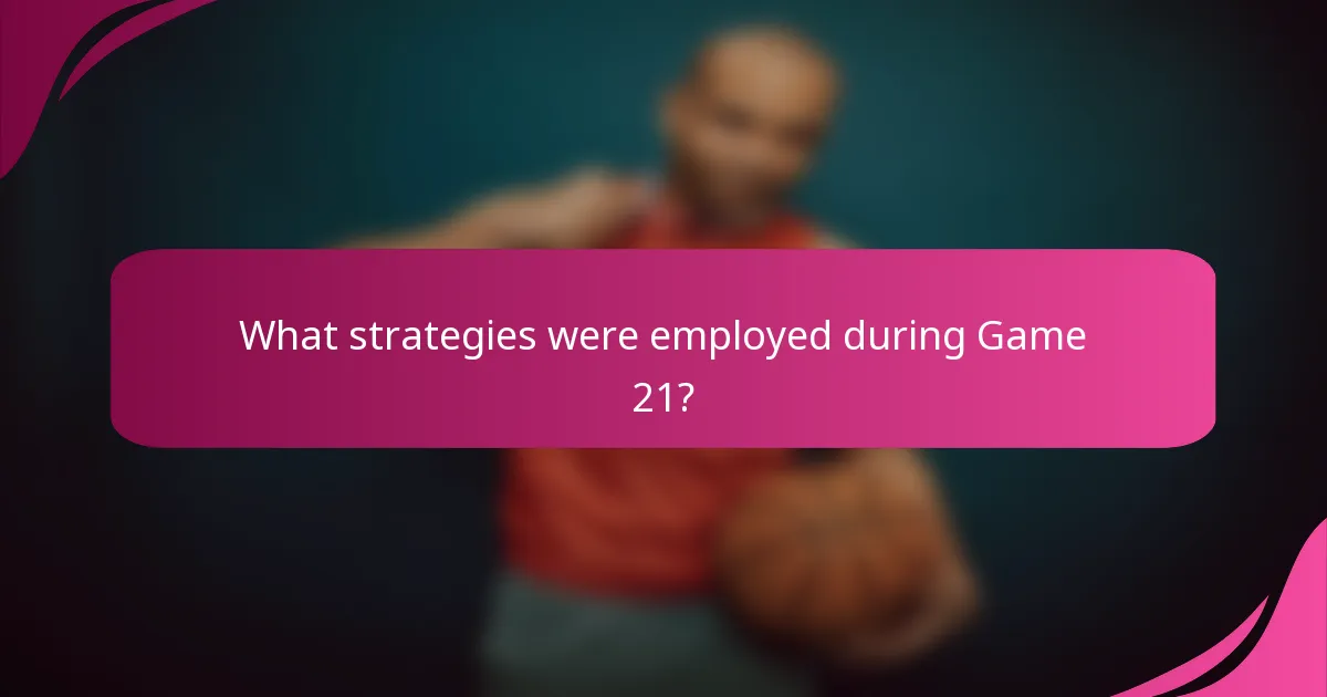 What strategies were employed during Game 21?